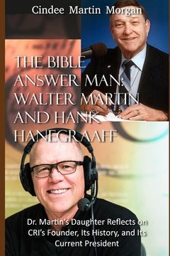 portada The Bible Answer Man: Walter Martin and Hank Hanegraaff: Dr. Martin's Daughter Reflects on CRI's Founder, Its History, and Its Current Presi (en Inglés)