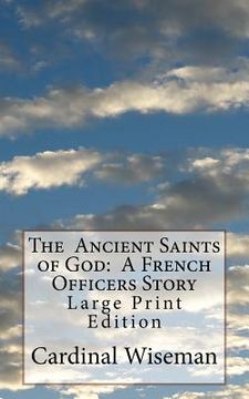 portada The Ancient Saints of God: A French Officers Story: Large Print Edition (in English)