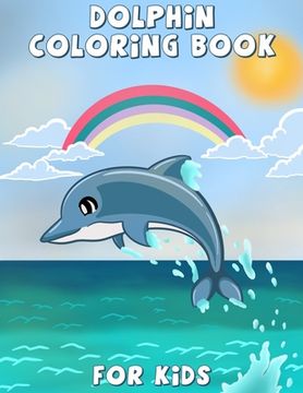 portada Dolphin Coloring Book for Kids: Cute dolphin coloring, activity book for kids and toddlers, beautiful coloring pages for kids, boys & girls, ages 4-8,