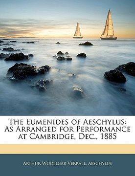 portada The Eumenides of Aeschylus: As Arranged for Performance at Cambridge, Dec., 1885