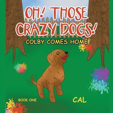 portada Oh! Those Crazy Dogs!: Colby Comes Home (en Inglés)