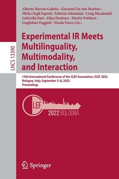 portada Experimental IR Meets Multilinguality, Multimodality, and Interaction: 13th International Conference of the Clef Association, Clef 2022, Bologna, Ital (en Inglés)