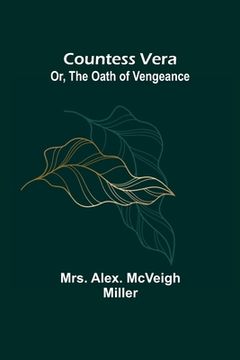 portada Countess Vera; Or, The Oath of Vengeance (en Inglés)