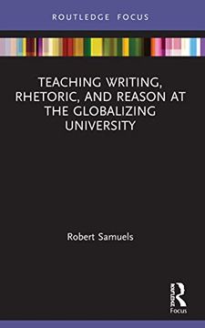 portada Teaching Writing, Rhetoric, and Reason at the Globalizing University (Routledge Research in Writing Studies) 