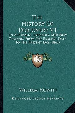portada the history of discovery v1: in australia, tasmania, and new zealand, from the earliest date to the present day (1865)