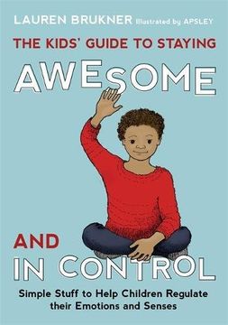 portada The Kids' Guide to Staying Awesome and In Control: Simple Stuff to Help Children Regulate their Emotions and Senses (in English)