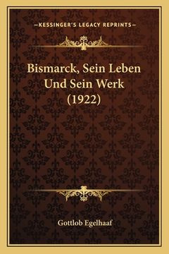 portada Bismarck, Sein Leben Und Sein Werk (1922) (en Alemán)