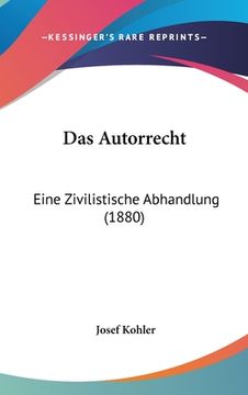 portada Das Autorrecht: Eine Zivilistische Abhandlung (1880) (en Alemán)