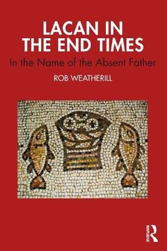 portada Lacan in the end Times: In the Name of the Absent Father (en Inglés)