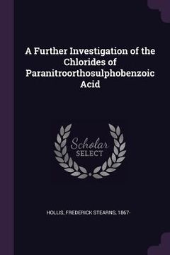 portada A Further Investigation of the Chlorides of Paranitroorthosulphobenzoic Acid (en Inglés)