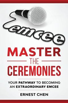 portada Master the Ceremonies: Your Pathway to Becoming an Extraordinary Emcee (in English)