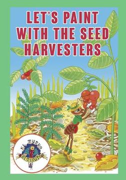 portada Lets Paint with the Seed Harvesters: Coleccion El Mundo Diminuto (Tiny World Collection) (en Inglés)