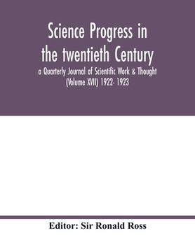 portada Science progress in the twentieth Century a Quarterly Journal of Scientific Work & Thought (Volume XVII) 1922- 1923 (en Inglés)