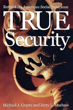 portada true security: rethinking american social insurance (en Inglés)