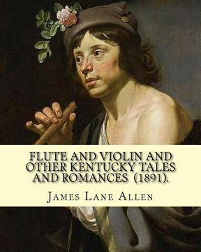 portada Flute and Violin and Other Kentucky Tales and Romances (1891). By: James Lane Allen: Novel (Illustrated) (in English)