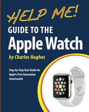 portada Help Me! Guide to the Apple Watch: Step-by-Step User Guide for Apple's First Generation Smartwatch