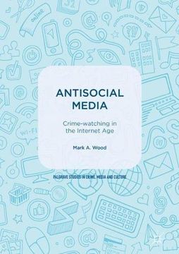 portada Antisocial Media: Crime-watching in the Internet Age (Palgrave Studies in Crime, Media and Culture)