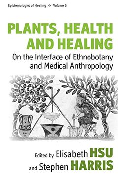 portada Plants, Health and Healing: On the Interface of Ethnobotany and Medical Anthropology (Epistemologies of Healing) (in English)