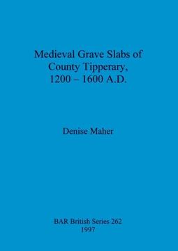 portada Medieval Grave Slabs of County Tipperary, 1200 - 1600 A. D. (262) (British Archaeological Reports British Series) (en Inglés)