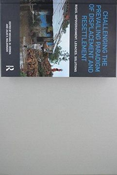 portada Challenging the Prevailing Paradigm of Displacement and Resettlement: Risks, Impoverishment, Legacies, Solutions (en Inglés)