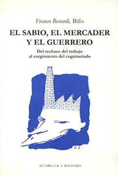 portada El Sabio, el Mercader y el Guerrero: Del Rechazo del Trabajo al Surgimiento del Cognitariado (Acuarela Libros) (in Spanish)