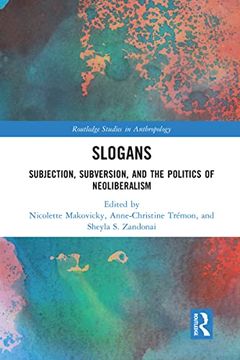 portada Slogans: Subjection, Subversion, and the Politics of Neoliberalism (Routledge Studies in Anthropology) (in English)