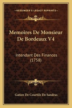 portada Memoires De Monsieur De Bordeaux V4: Intendant Des Finances (1758) (en Francés)