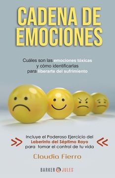 portada Cadena de Emociones: Cuáles son las emociones tóxicas y cómo identificarlas para liberarte del sufrimiento.