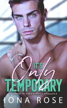 portada It's Only Temporary: A Stand In Fake Fiancee Romance (en Inglés)