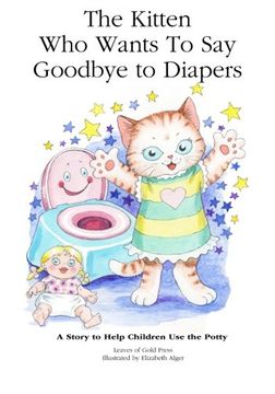 portada The Kitten Who Wants to Say Goodbye to Diapers: A Story to Help Children Use The Potty: Volume 3