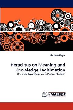 portada heraclitus on meaning and knowledge legitimation (in English)