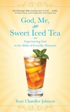 portada God, Me, and Sweet Iced Tea: Experiencing God in the Midst of Everyday Moments