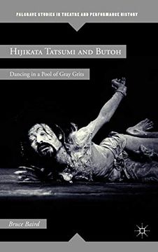 portada Hijikata Tatsumi and Butoh: Dancing in a Pool of Gray Grits (Palgrave Studies in Theatre and Performance History) (en Inglés)