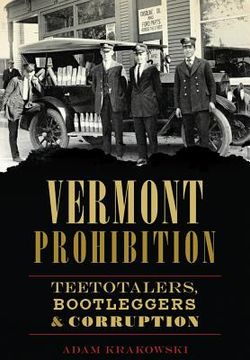 portada Vermont Prohibition: Teetotalers, Bootleggers & Corruption (en Inglés)