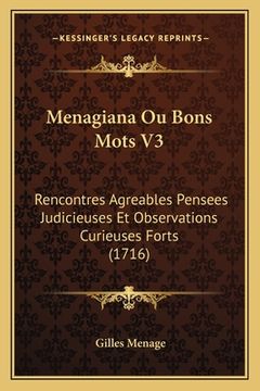 portada Menagiana Ou Bons Mots V3: Rencontres Agreables Pensees Judicieuses Et Observations Curieuses Forts (1716) (en Francés)