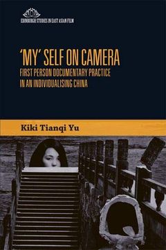 portada 'my' Self on Camera: First Person Documentary Practice in an Individualising China (Edinburgh Studies in East Asian Film) (en Inglés)