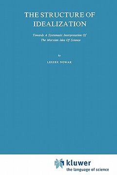 portada the structure of idealization: towards a systematic interpretation of the marxian idea of science (en Inglés)