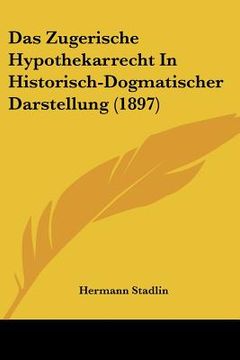 portada Das Zugerische Hypothekarrecht In Historisch-Dogmatischer Darstellung (1897) (en Alemán)