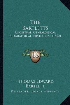 portada the bartletts: ancestral, genealogical, biographical, historical (1892) (en Inglés)