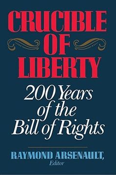 portada crucible of liberty: 200 years of the bill of rights (en Inglés)