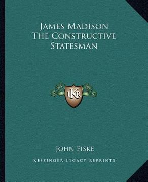 portada james madison the constructive statesman