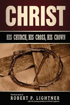 portada Christ, His Church, His Cross, His Crown (en Inglés)