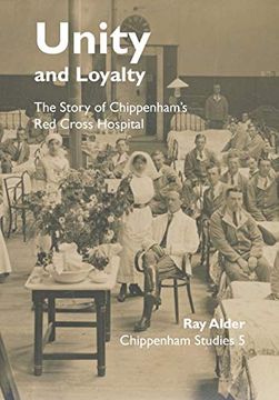 portada Unity and Loyalty: The Story of Chippenham'S red Cross Hospital (5) (Chippenham Studies) (in English)