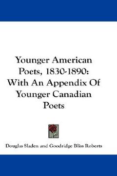portada younger american poets, 1830-1890: with an appendix of younger canadian poets (en Inglés)