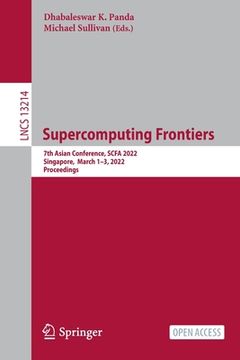 portada Supercomputing Frontiers: 7th Asian Conference, Scfa 2022, Singapore, March 1-3, 2022, Proceedings (en Inglés)