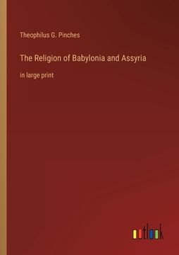 portada The Religion of Babylonia and Assyria: in large print (en Inglés)