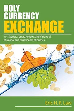 portada Holy Currency Exchange: 101 Stories, Songs, Actions, and Visions for Missional and Sustainable Ministries (en Inglés)