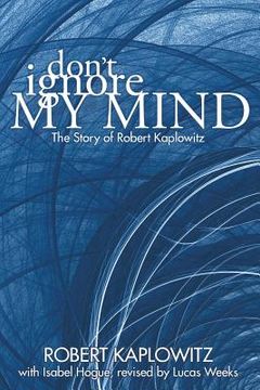 portada Don't Ignore My Mind: The Story of Robert Kaplowitz (en Inglés)