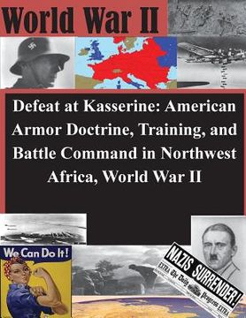 portada Defeat at Kasserine: American Armor Doctrine, Training, and Battle Command in Northwest Africa, World War II (en Inglés)