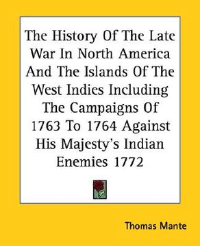 portada the history of the late war in north america and the islands of the west indies including the campaigns of 1763 to 1764 against his majesty's indian e (in English)